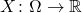 X\colon \Omega \to \mathbb{R}
