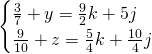 \[\begin{cases} \frac{3}{7} + y = \frac{9}{2} k + 5 j \\ \frac{9}{10} + z = \frac{5}{4} k + \frac{10}{4} j \end{cases}\]