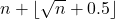 n+\lfloor \sqrt n+0.5 \rfloor