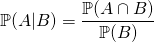 \[\mathbb{P}(A | B) = \dfrac{\mathbb{P}(A \cap B)}{\mathbb{P}(B)}\]