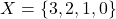 X = \{3, 2, 1, 0\}