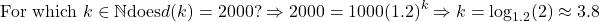 \[\text{For which } k \in \mathbb{N} \text{does} d(k) = 2000? \Rightarrow 2000 = 1000(1.2)^k \Rightarrow k = \log_{1.2}(2) \approx 3.8\]