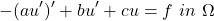 \begin{equation*} -(au')' + bu' + cu = f \ in \ \Omega \end{equation*}