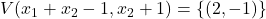 V(x_1+x_2-1, x_2+1) = \{ (2, -1) \}