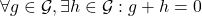 \forall g \in \mathcal{G}, \exists h \in \mathcal{G} : g+h=0