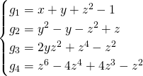 \begin{equation*} \begin{cases} g_1=x+y+z^2-1 \\ g_2=y^2-y-z^2+z \\ g_3=2yz^2+z^4-z^2\\ g_4=z^6-4z^4+4z^3-z^2 \end{cases} \end{equation*}