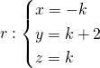 r : \begin{cases} x = - k \\ y = k + 2 \\ z = k \end{cases}