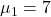 \mu_1 = 7