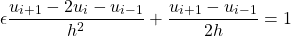 \begin{equation*} \epsilon \frac{u_{i+1}-2u_i-u_{i-1}}{h^2} + \frac{u_{i+1}-u_{i-1}}{2h} = 1$ \end{equation*}