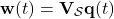 \[\textbf{w}(t) = \textbf{V}_\mathcal{S}\textbf{q}(t)\]