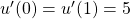 u'(0) = u'(1) = 5