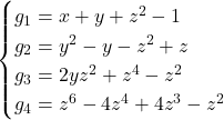 \begin{equation*} \begin{cases} g_1=x+y+z^2-1 \\ g_2=y^2-y-z^2+z \\ g_3=2yz^2+z^4-z^2\\ g_4=z^6-4z^4+4z^3-z^2 \end{cases} \end{equation*}