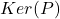 Ker(P)