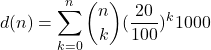 \[d(n) = \sum_{k=0}^n \binom{n}{k} (\dfrac{20}{100})^k 1000\]