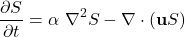 \[\frac{\partial S}{\partial t} = \alpha \ \nabla^2 S - \nabla \cdot (\textbf{u}S)\]
