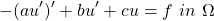 \begin{equation*} -(au')' + bu' + cu = f \ in \ \Omega \end{equation*}