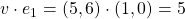 v \cdot e_1 = (5,6) \cdot (1,0) = 5