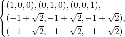 \begin{equation*} \begin{cases} (1, 0, 0), (0, 1, 0), (0, 0, 1), \\ (-1 + \sqrt{2}, -1 + \sqrt{2}, -1 + \sqrt{2}), \\ (-1 - \sqrt{2}, -1 - \sqrt{2}, -1 - \sqrt{2}) \end{cases} \end{equation*}