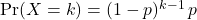 \Pr(X=k)=(1-p)^{k-1}\,p\,
