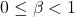 0 \leq \beta < 1