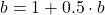 b = 1 + 0.5 \cdot b