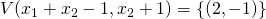 V(x_1+x_2-1, x_2+1) = \{ (2, -1) \}