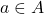 Rendered by QuickLaTeX.com a \in A