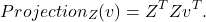 \[Projection_Z(v) = Z^T Z v^T .\]