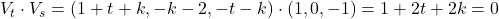V_{t} \cdot V_{s} = (1 + t + k, -k - 2, -t - k) \cdot (1, 0, -1) = 1 + 2t + 2k = 0